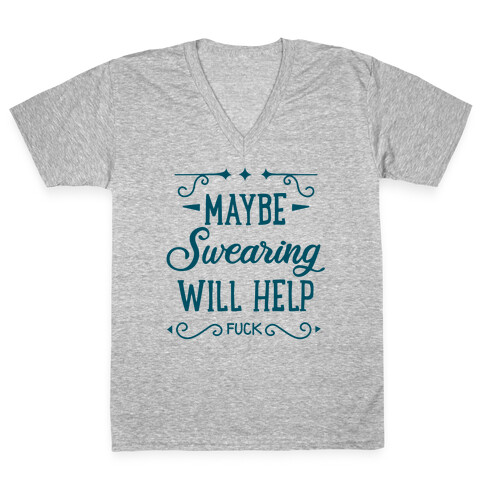 Maybe Swearing Will Help V-Neck Tee Shirt