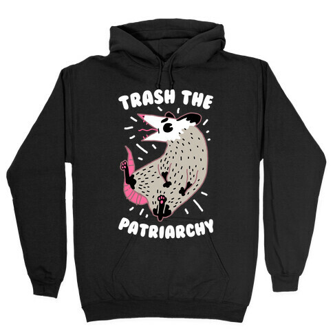 Trash the Patriarchy  Hooded Sweatshirt