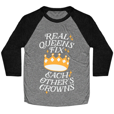 Real Queens Fix Each Other's Crowns Baseball Tee
