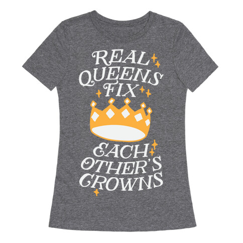 Real Queens Fix Each Other's Crowns Womens T-Shirt