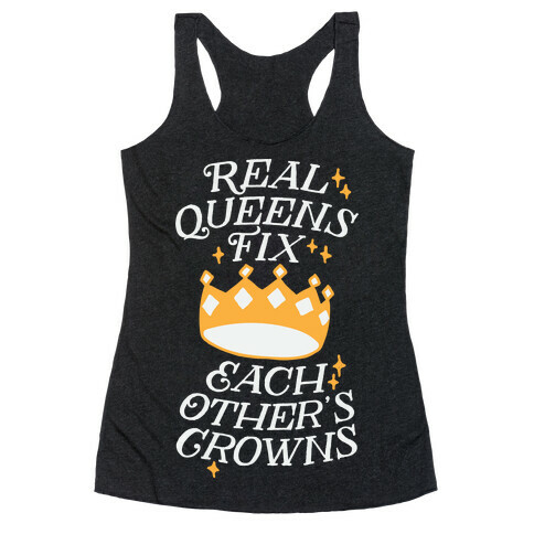 Real Queens Fix Each Other's Crowns Racerback Tank Top