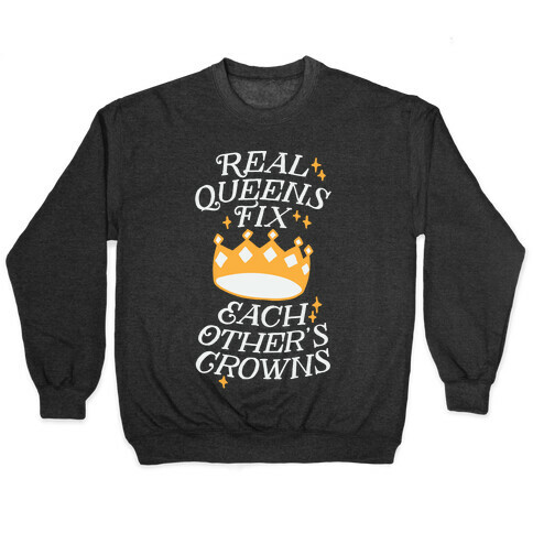 Real Queens Fix Each Other's Crowns Pullover