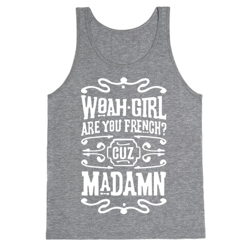 Woah Girl Are You French Cuz Madamn Tank Top