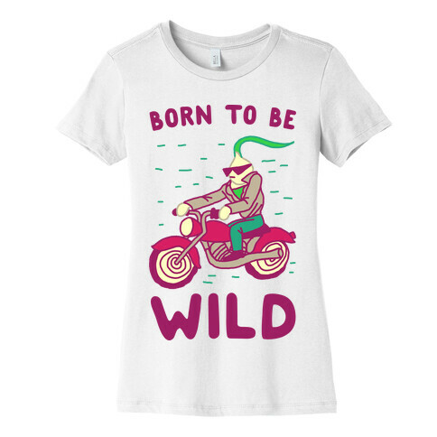 Born to be Wild Onion Womens T-Shirt