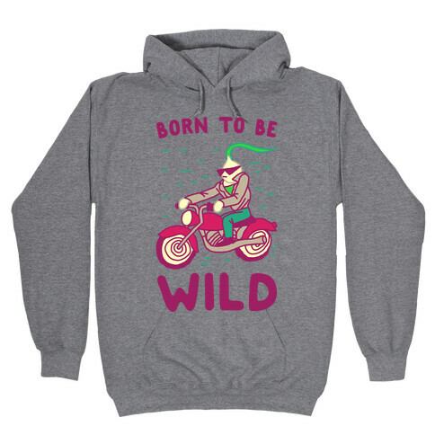 Born to be Wild Onion Hooded Sweatshirt