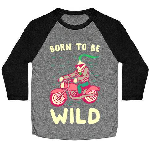 Born to be Wild Onion Baseball Tee