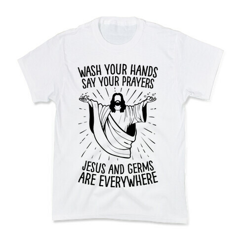 Wash Your Hands, Say Your Prayers, Jesus and Germs Are Everywhere Kids T-Shirt