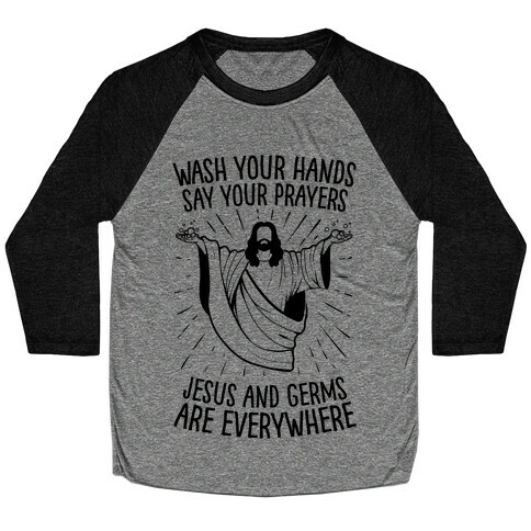 Wash Your Hands, Say Your Prayers, Jesus and Germs Are Everywhere Baseball Tee