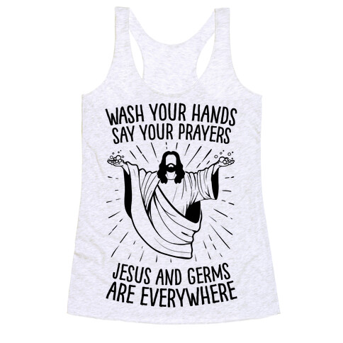 Wash Your Hands, Say Your Prayers, Jesus and Germs Are Everywhere Racerback Tank Top