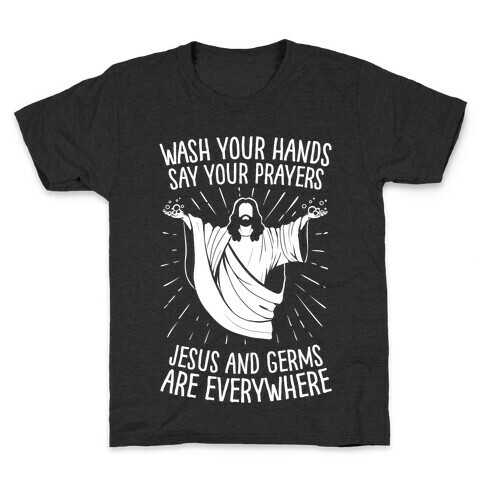 Wash Your Hands, Say Your Prayers, Jesus and Germs Are Everywhere Kids T-Shirt