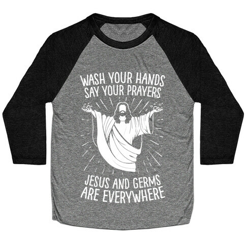 Wash Your Hands, Say Your Prayers, Jesus and Germs Are Everywhere Baseball Tee