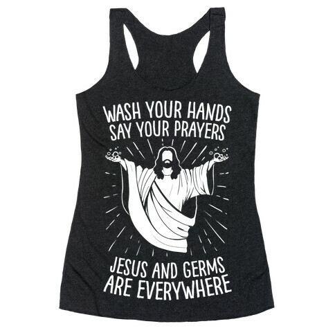 Wash Your Hands, Say Your Prayers, Jesus and Germs Are Everywhere Racerback Tank Top