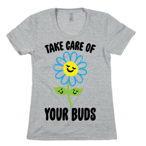 Take Care of Your Buds Womens T-Shirt