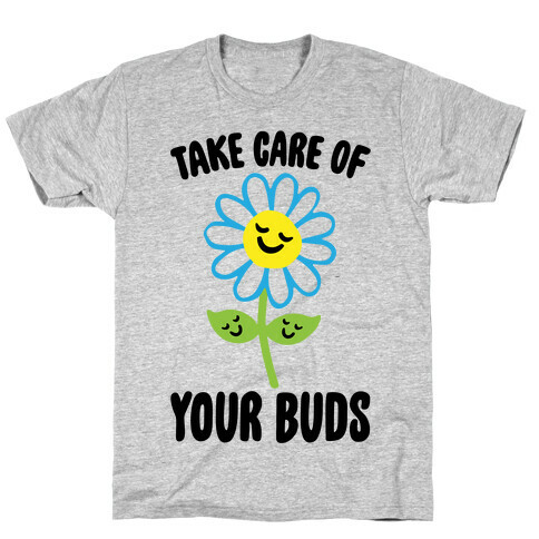 Take Care of Your Buds T-Shirt