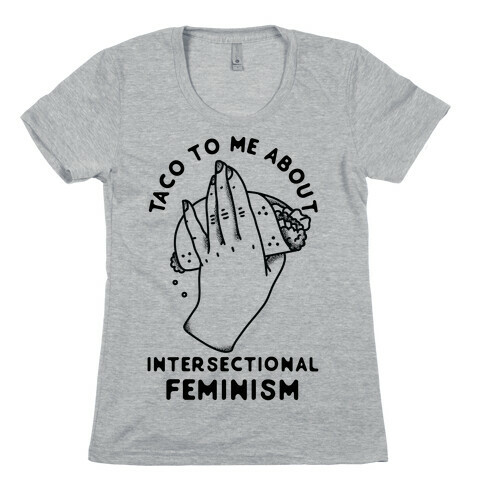 Taco To Me About Intersectional Feminism Womens T-Shirt