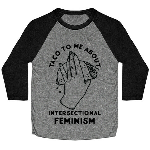 Taco To Me About Intersectional Feminism Baseball Tee