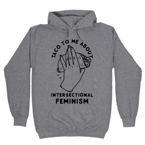 Taco To Me About Intersectional Feminism Hooded Sweatshirt