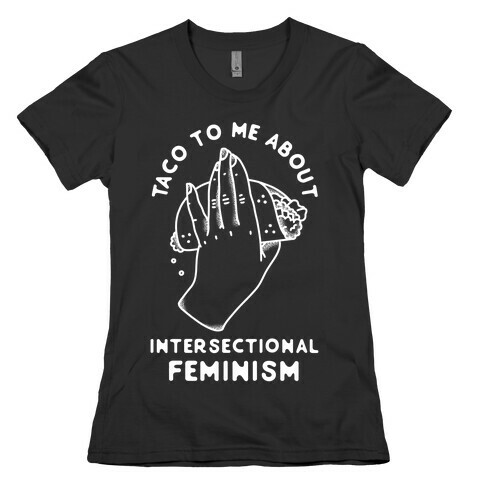 Taco To Me About Intersectional Feminism Womens T-Shirt