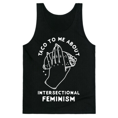Taco To Me About Intersectional Feminism Tank Top