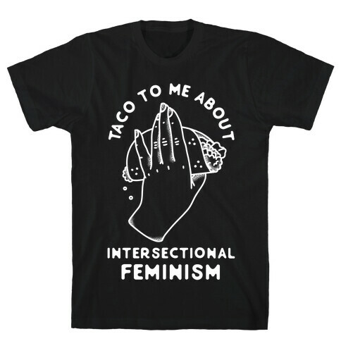 Taco To Me About Intersectional Feminism T-Shirt