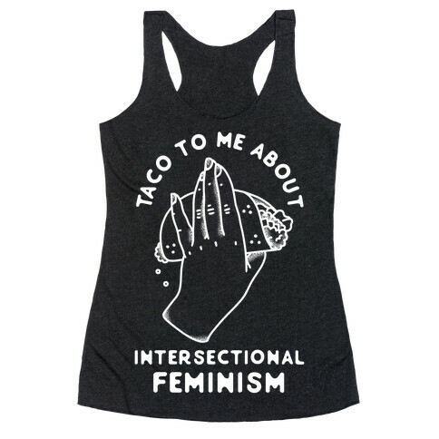 Taco To Me About Intersectional Feminism Racerback Tank Top