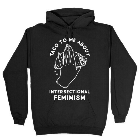 Taco To Me About Intersectional Feminism Hooded Sweatshirt