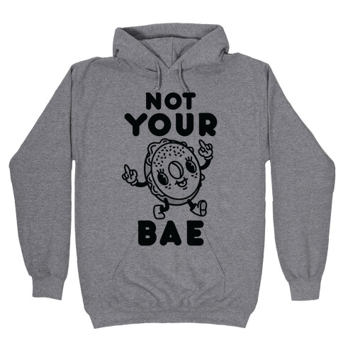 Not Your Bae Bagel Hooded Sweatshirt