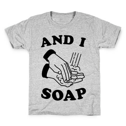 And I Soap Kids T-Shirt