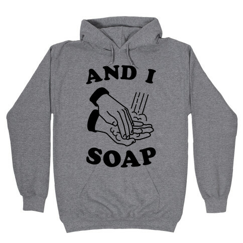 And I Soap Hooded Sweatshirt
