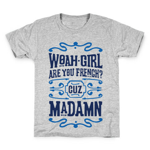 Woah Girl Are You French Cuz Madamn Kids T-Shirt