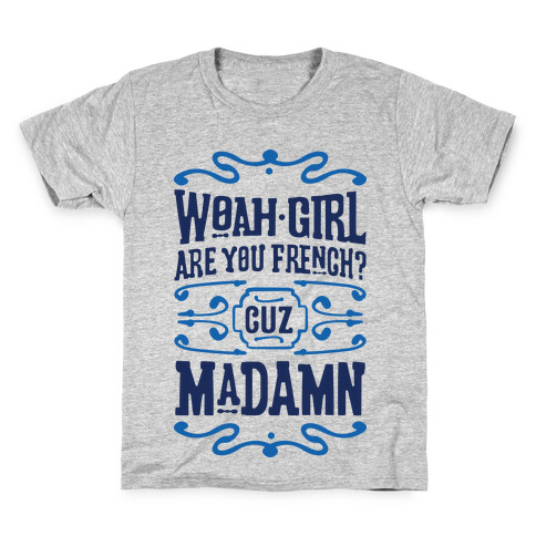 Woah Girl Are You French Cuz Madamn Kids T-Shirt