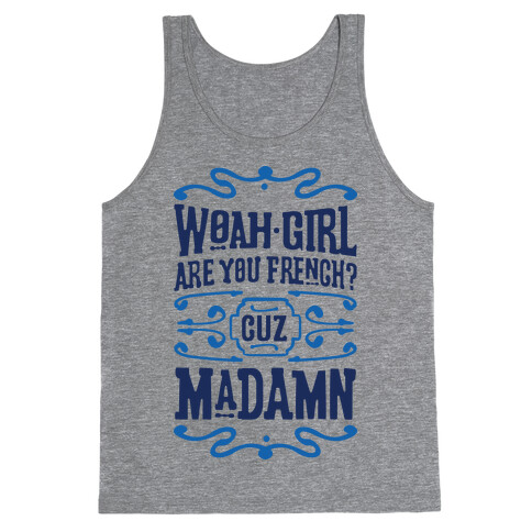 Woah Girl Are You French Cuz Madamn Tank Top