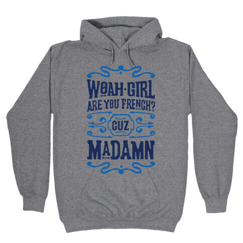 Woah Girl Are You French Cuz Madamn Hooded Sweatshirt