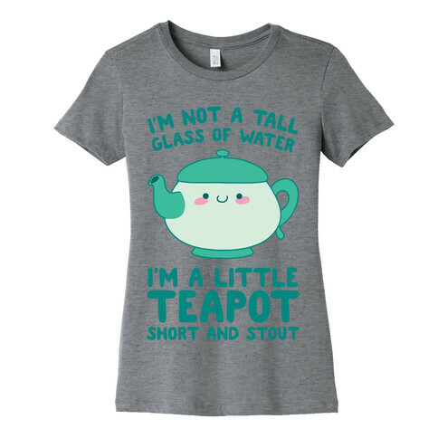 I'm A Little Teapot, Short And Stout Womens T-Shirt