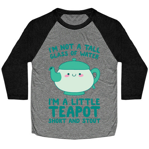 I'm A Little Teapot, Short And Stout Baseball Tee