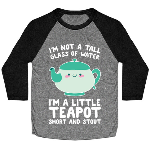 I'm A Little Teapot, Short And Stout Baseball Tee