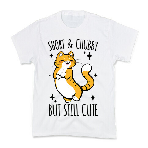 Short And Chubby, But Still Cute Kids T-Shirt