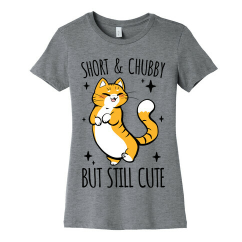 Short And Chubby, But Still Cute Womens T-Shirt