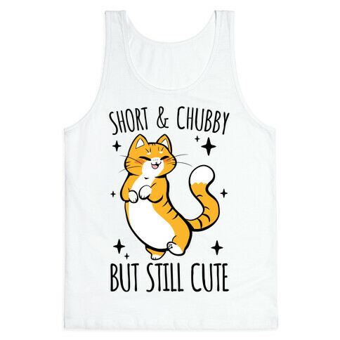 Short And Chubby, But Still Cute Tank Top