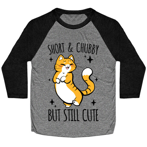 Short And Chubby, But Still Cute Baseball Tee