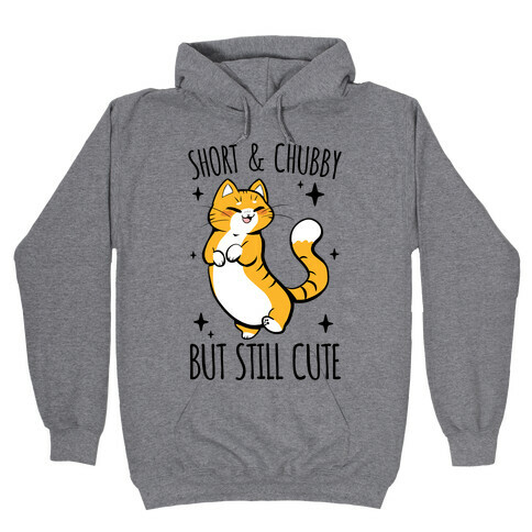 Short And Chubby, But Still Cute Hooded Sweatshirt