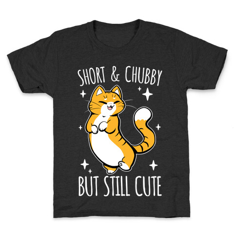 Short And Chubby, But Still Cute Kids T-Shirt