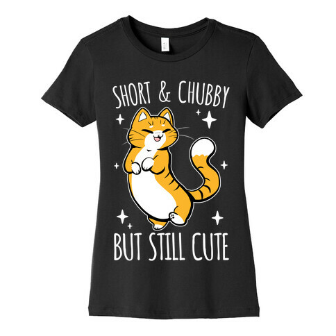 Short And Chubby, But Still Cute Womens T-Shirt