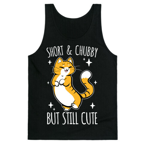 Short And Chubby, But Still Cute Tank Top