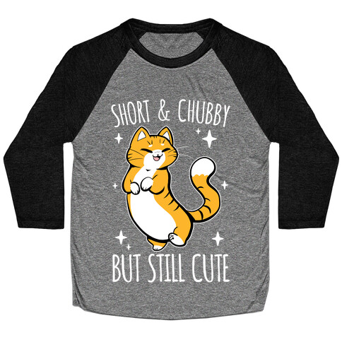 Short And Chubby, But Still Cute Baseball Tee