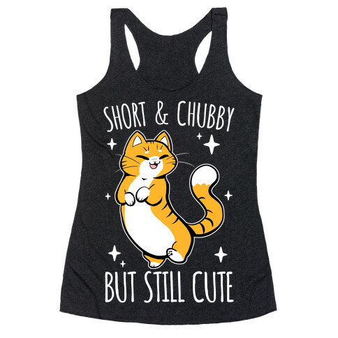 Short And Chubby, But Still Cute Racerback Tank Top