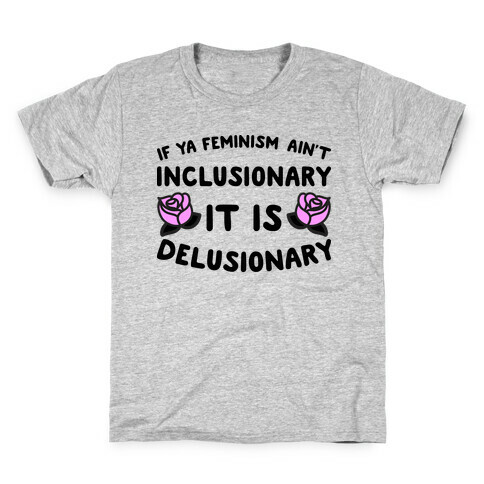 If Ya Feminism Ain't Inclusionary It Is Delusionary Kids T-Shirt