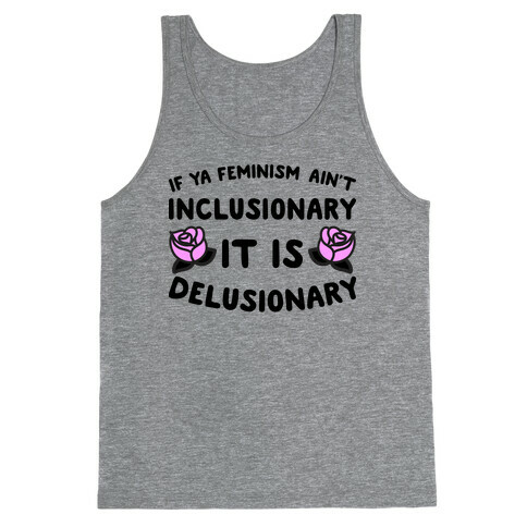 If Ya Feminism Ain't Inclusionary It Is Delusionary Tank Top