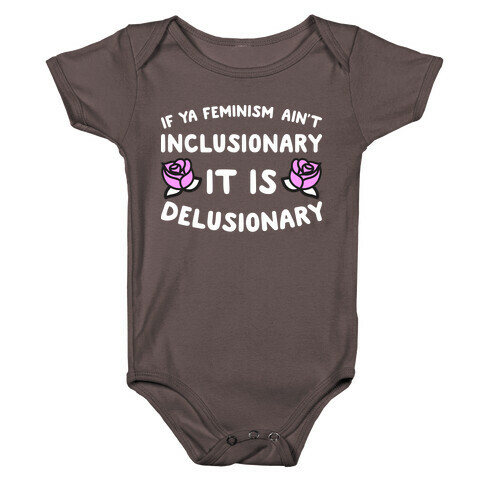 If Ya Feminism Ain't Inclusionary It Is Delusionary Baby One-Piece