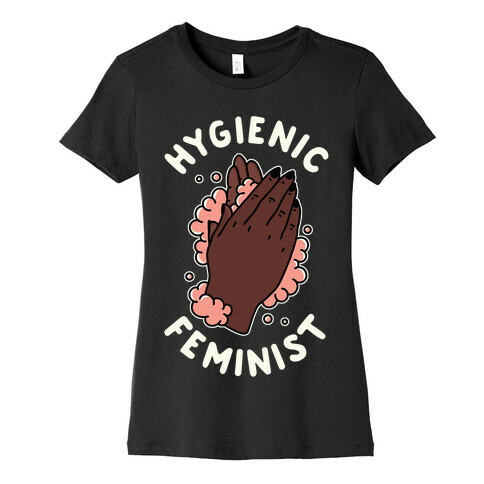 Hygienic Feminist Womens T-Shirt